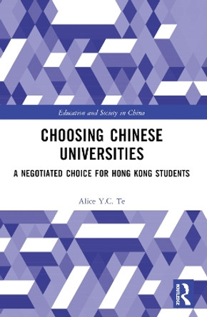 Choosing Chinese Universities: A Negotiated Choice for Hong Kong Students by Alice Y.C. Te 9781032022758