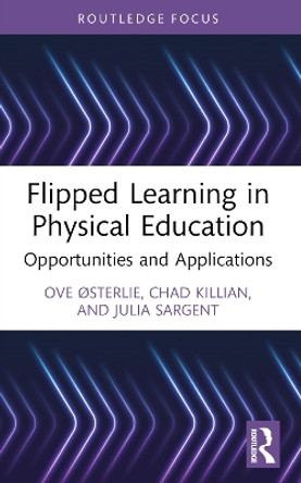 Flipped Learning in Physical Education: Opportunities and Applications by Ove Østerlie 9781032066844