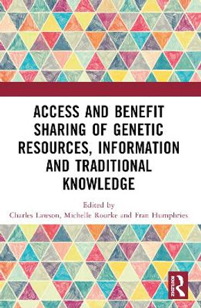 Access and Benefit Sharing of Genetic Resources, Information and Traditional Knowledge by Charles Lawson 9781032295275