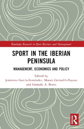 Sport in the Iberian Peninsula: Management, Economics and Policy by Jerónimo García-Fernández 9781032053158