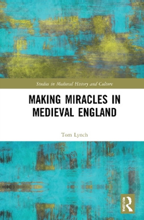 Making Miracles in Medieval England by Tom Lynch 9781032071626