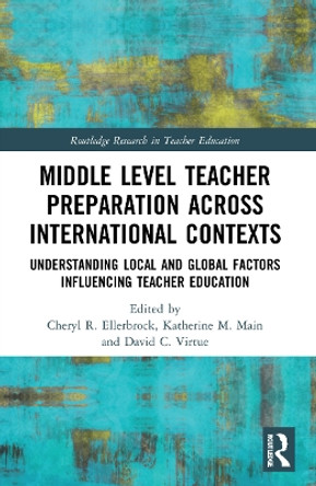 Middle Level Teacher Preparation across International Contexts: Understanding Local and Global Factors Influencing Teacher Education by Cheryl R. Ellerbrock 9781032101453