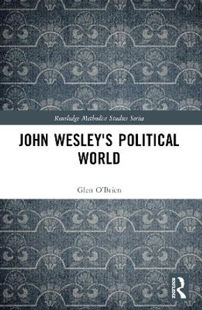 John Wesley's Political World by Glen O’Brien 9781032130699 John Wesley's Political World by Glen O’Brien 9781032130699