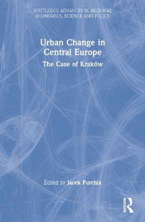 Urban Change in Central Europe: The Case of Kraków by Jacek Purchla 9781032180809