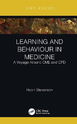 Learning and Behaviour in Medicine: A Voyage Around CME and CPD by Robin Stevenson 9781032218458