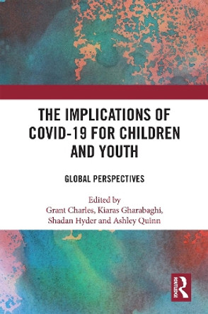 The Implications of COVID-19 for Children and Youth: Global Perspectives by Grant Charles 9781032227504