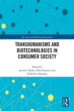 Transhumanisms and Biotechnologies in Consumer Society by Jennifer Takhar 9781032281759