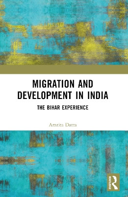 Migration and Development in India: The Bihar Experience by Amrita Datta 9781032340852