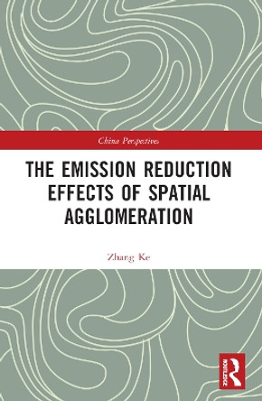 The Emission Reduction Effects of Spatial Agglomeration by Zhang Ke 9781032344096
