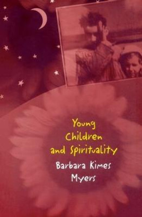Young Children and Spirituality by Barbara Kimes Myers