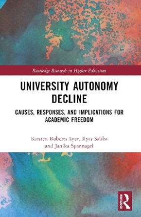 University Autonomy Decline: Causes, Responses, and Implications for Academic Freedom by Kirsten Roberts Lyer 9781032307558