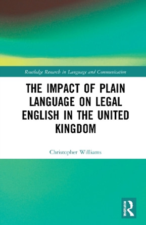 The Impact of Plain Language on Legal English in the United Kingdom by Christopher Williams 9781032309224