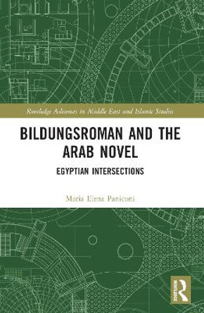 Bildungsroman and the Arab Novel: Egyptian Intersections by Maria Elena Paniconi 9781032323633