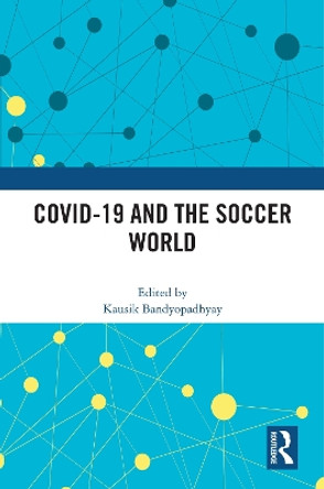 COVID-19 and the Soccer World by Kausik Bandyopadhyay 9781032332383