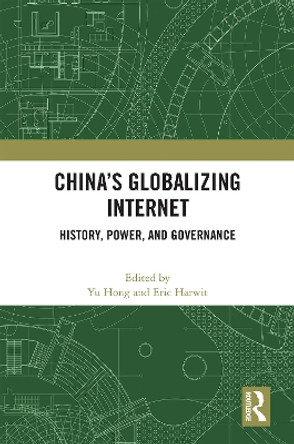 China’s Globalizing Internet: History, Power, and Governance by Yu Hong 9781032333373