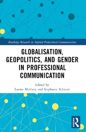 Globalisation, Geopolitics, and Gender in Professional Communication by Louise Mullany 9781032347790