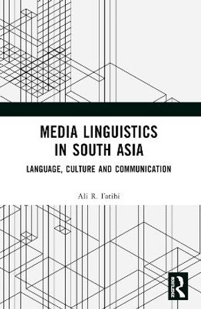 Media Linguistics in South Asia: Language, Culture and Communication by Ali R Fatihi 9781032354644