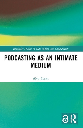 Podcasting as an Intimate Medium by Alyn Euritt 9781032375953