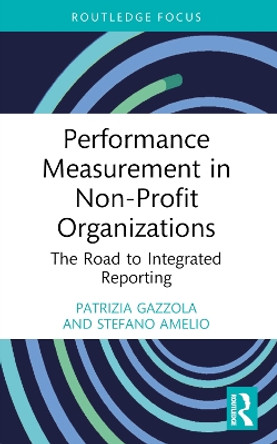 Performance Measurement in Non-Profit Organizations: The Road to Integrated Reporting by Patrizia Gazzola 9781032395906