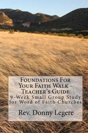 Foundations For Your Faith Walk - Teacher's Guide: 9 Week Small Group Study for Word of Faith Churches by Chris White 9781452899831