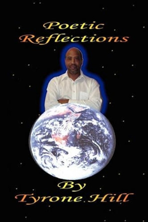 Poetric Reflections by Tyrone Hill 9781453524800