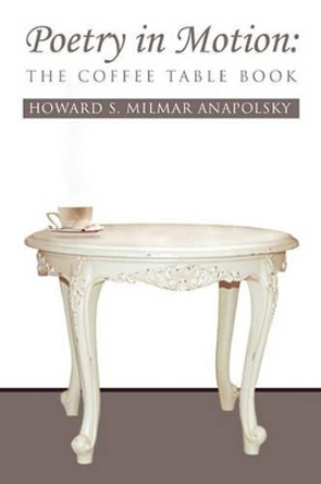 Poetry in Motion: The Coffee Table Book by Howard S Milmar Anapolsky 9781453525487