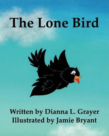 The Lone Bird by Dianna L Grayer 9781453623435