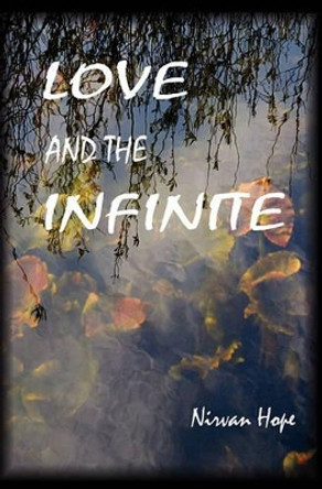 Love and the Infinite by Nirvan Hope 9781453624166