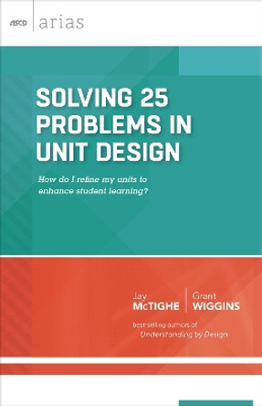 Solving 25 Problems in Unit Design: How Do I Refine My Units to Enhance Student Learning? (ASCD Arias) by Jay McTighe 9781416620440