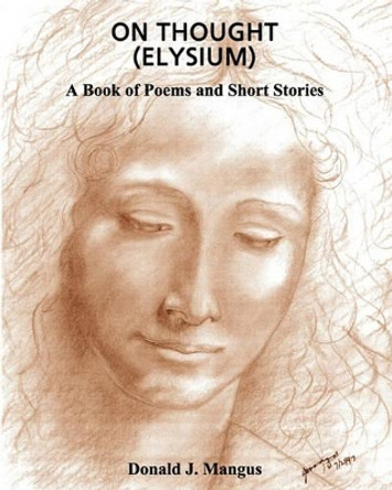 On Thought (Elysium): A book of Poems and Short Stories by Donald J Mangus 9781452885360