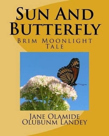 Sun And Butterfly: Brim Moon Light Tale by Jane Olamide Olubunm Landey 9781452897240