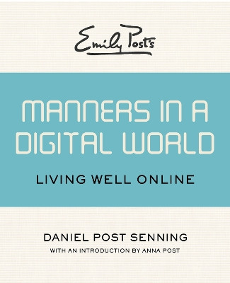 Emily Post's Manners in a Digital World: Living Well Online by Daniel Post Senning 9781453254950
