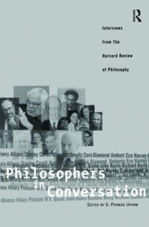 Philosophers in Conversation: Interviews from the Harvard Review of Philosophy by S. Phineas Upham