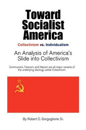 Toward Socialist America by D Gorgoglione Sr Robert D Gorgoglione Sr 9781453551042