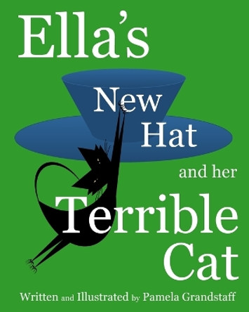 Ella's New Hat and Her Terrible Cat by Pamela Grandstaff 9781463681562