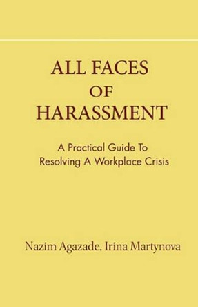 all faces of harassment: practical guide to resolving workplace crisis by Irina Martynova 9781453615027