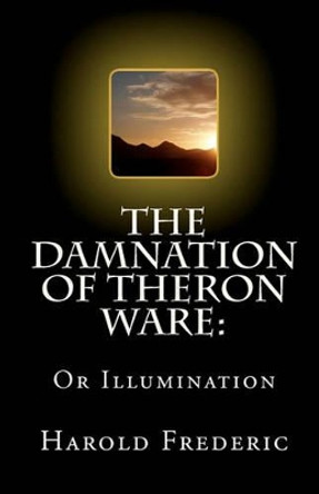 The Damnation of Theron Ware: Or Illumination by Harold Frederic 9781453621721