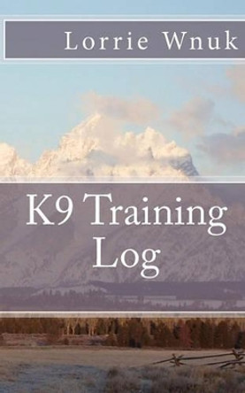 K9 Training Log by Lorrie Wnuk 9781453622292