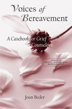 Voices of Bereavement: A Casebook for Grief Counselors by Joan Beder