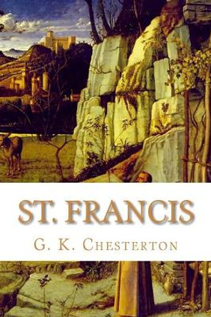 St. Francis by G K Chesterton 9781453625835