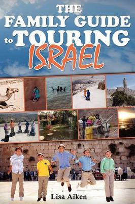 The Family Guide to Touring Israel by Lisa Aiken 9781453635209