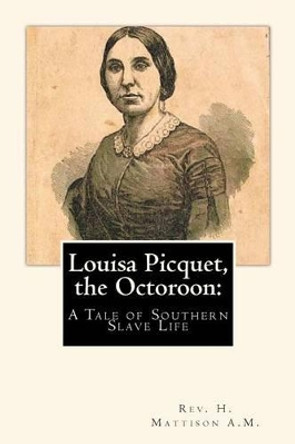 Louisa Picquet, the Octoroon: : A Tale of Southern Slave Life by Joe Mitchell 9781453653708