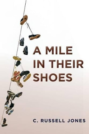 A Mile in Their Shoes by C Russell Jones 9781453663233