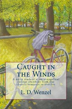 Caught in the Winds by L D Wenzel 9781453647875