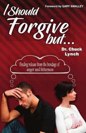 I Should Forgive, But...2nd Edition: Finding Release from the Bondage of Anger and Bitterness by Dr Gary Smalley 9781453654132