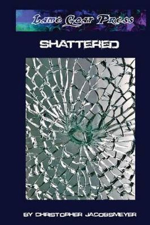 Shattered by Christopher Jacobsmeyer 9781453660775