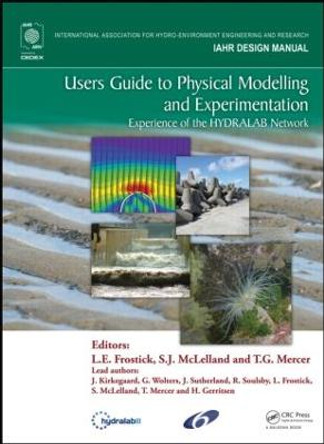 Users Guide to Physical Modelling and Experimentation: Experience of the HYDRALAB Network by Lynne E. Frostick