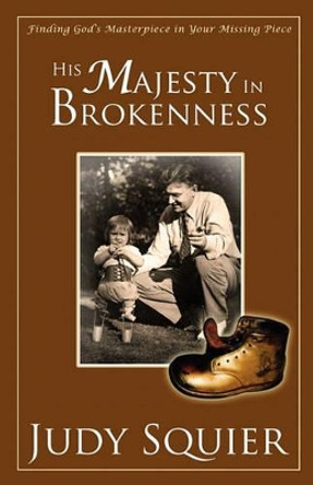 His Majesty In Brokenness by Judy Squier 9781453677148