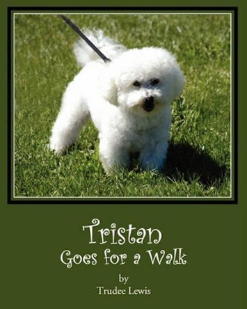 Tristan Goes for a Walk: A Tristan and Trudee Story by Dr Joanne Yates 9781453681978