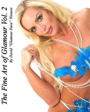 The Fine Art of Glamour Vol.2 by David &quot;glamour Dave&quot; Nienow 9781453688564